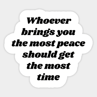 Whoever brings you the most peace should get the most time v2 Sticker